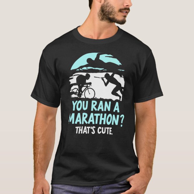 T-shirt Vous avez un marathon qui est Triathlète Triathlo (Devant)