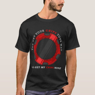 T-shirt Vous avez vos jetons sur votre chemin. J'aurai mes