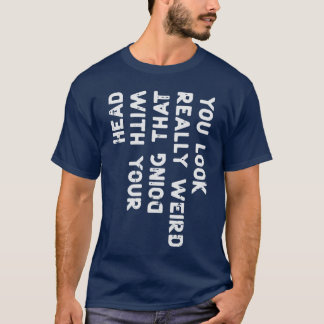 T-shirt Vous avez vraiment l'air bizarre tête drôle disant