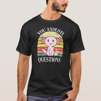 T-shirt Vous Axolotl Questions Axolotl Tee Pour Axolotl