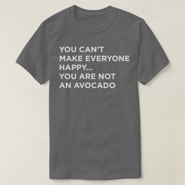 T-shirt Vous Canx27t Rendre Tout Le Monde Heureux Vous N'Ê (Design devant)