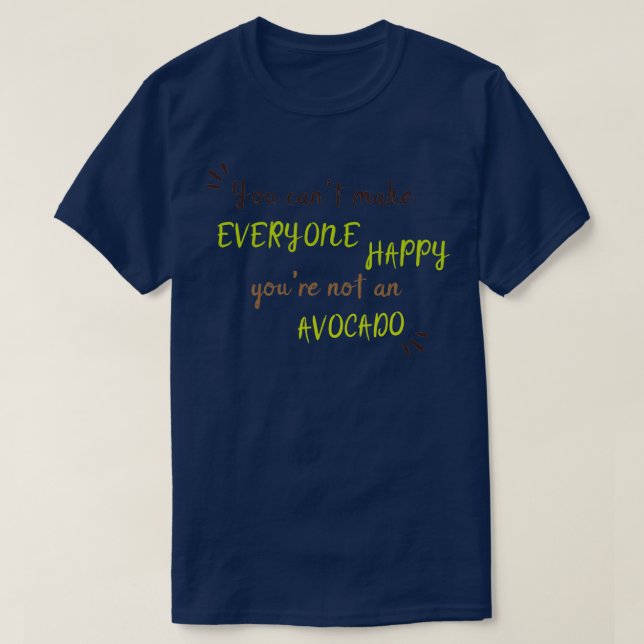 T-shirt Vous Canx27t Rendre Tout Le Monde Heureux Youx27re (Design devant)