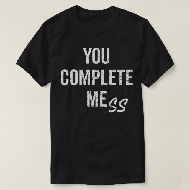 T-shirt VOUS COMPLÉTEZ MESS Funny Slogan sarcastique Antis (Design devant)