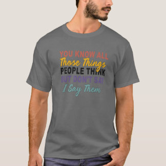 T-shirt Vous connaissez toutes ces choses que les gens pen