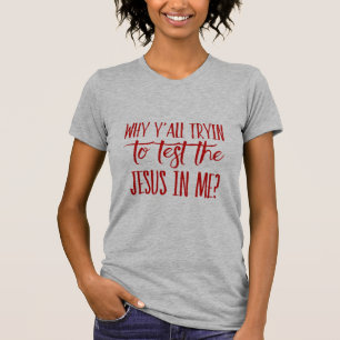 T-shirt Vous des femmes pourquoi Tryin examiner Jésus dan
