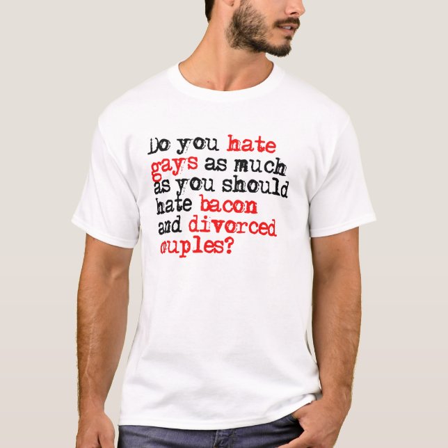 T-shirt Vous détestez des homosexuels autant que le lard (Devant)