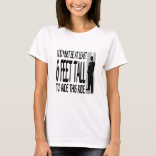 T-shirt Vous devez être au moins de 6 pieds de grands pou