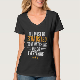 T-shirt Vous Devez Être Épuisé De Me Voir Faire Tout
