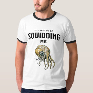 T-shirt Vous devez plaisanter Calamar Drôle de Calamar