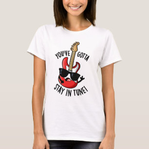 T-shirt Vous devez rester dans Tune Funny Guitar Pun