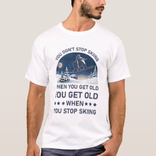 T-shirt Vous Devez Vieillir Lorsque Vous Arrêtez De Skier 