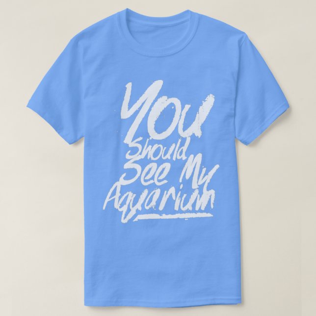 T-shirt Vous devriez voir mon aquarium 4 (Design devant)