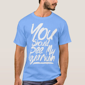 T-shirt Vous devriez voir mon aquarium 4