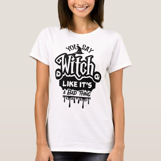 T-shirt Vous dites que c'est une mauvaise chose. (Devant)