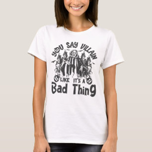 T-shirt Vous dites un méchant comme si c’était une mauvais