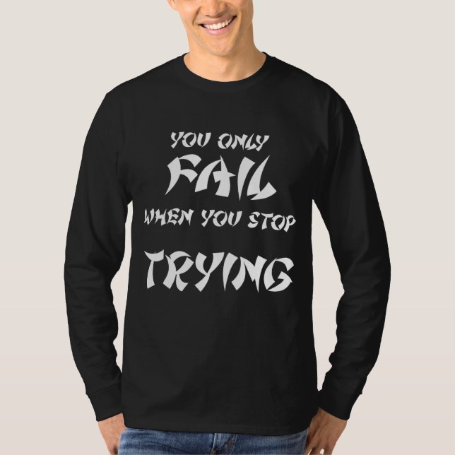 T-shirt Vous Échouez Seulement Lorsque Vous Arrêtez D'Essa (Devant)