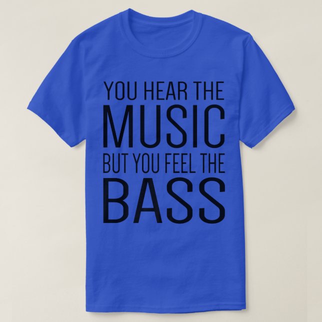 T-shirt Vous Entendez La Musique Mais Vous Sentez La Basse (Design devant)