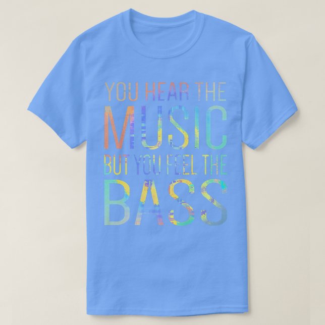 T-shirt Vous Entendez La Musique Mais Vous Sentez La Basse (Design devant)