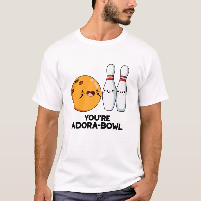 T-shirt Vous êtes Adora-Bowl Funny Bowling Pun (Devant)