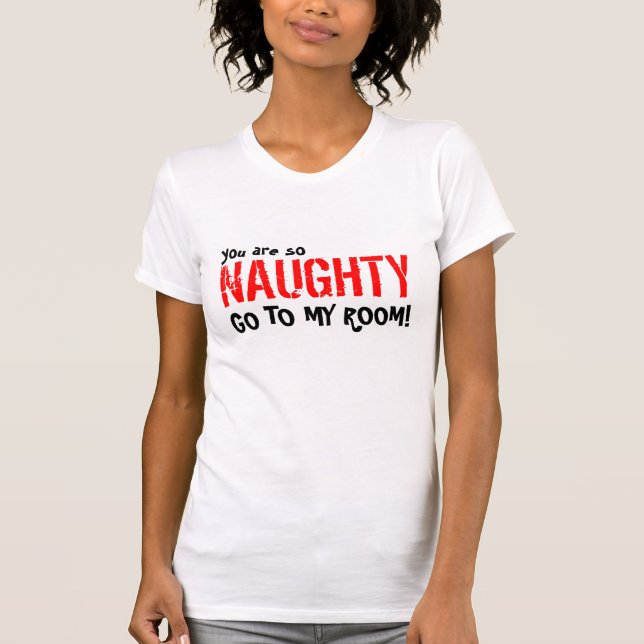 T-shirt vous êtes ainsi, VILAIN, ALLEZ à MA PIÈCE ! (Devant)