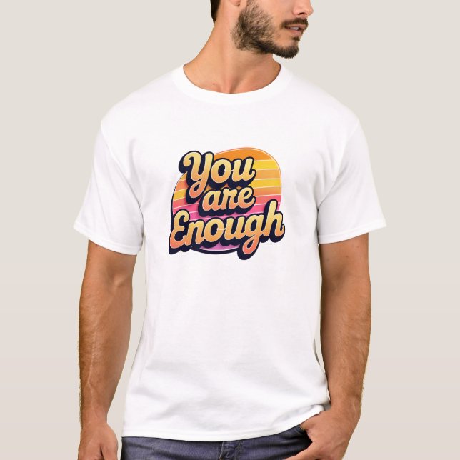 T-shirt Vous Êtes Assez -Rétro Auto-Amour Typographie Posi (Devant)