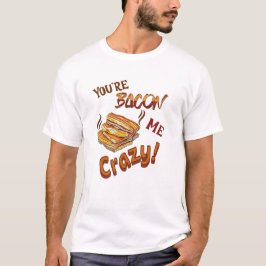 T-shirt Vous êtes Bacon Me Crazy Ami