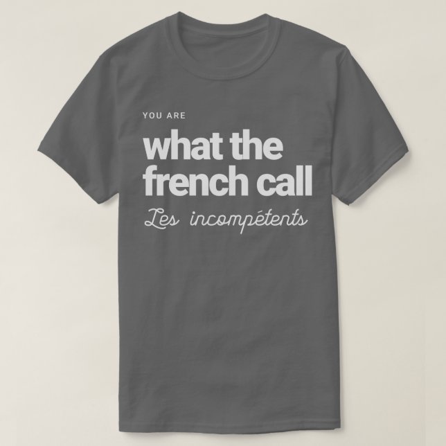 T-shirt Vous êtes ce que les Français appellent Les incomp (Design devant)