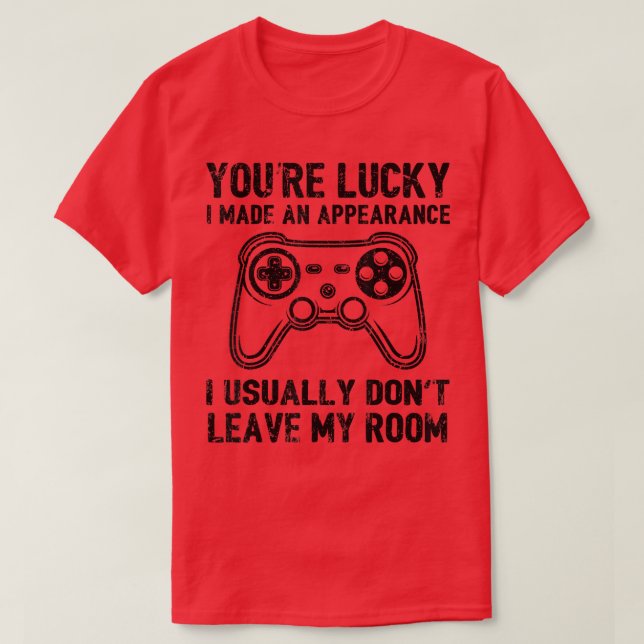 T-shirt Vous êtes chanceux J'ai fait un jeu vidéo d'appare (Design devant)