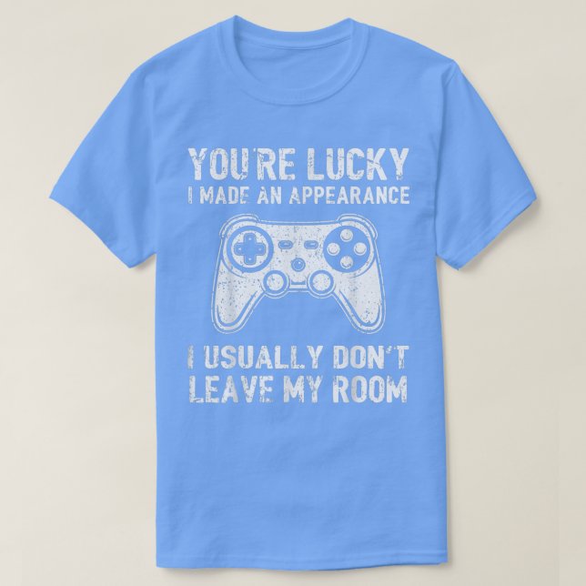 T-shirt Vous êtes chanceux J'ai fait un jeu vidéo d'appare (Design devant)