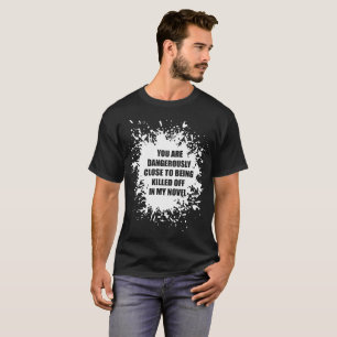 T-shirt Vous êtes dangereusement étroits tués dans