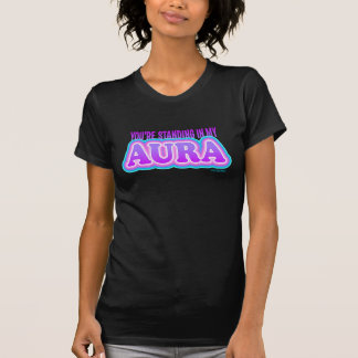 T-shirt Vous êtes debout dans mon Aura drôle Sarcastique Y