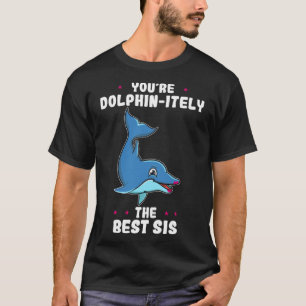 T-shirt Vous êtes Dolphin Certainement le meilleur Sis Sib
