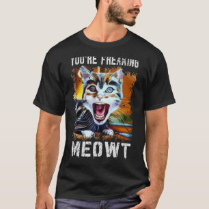 T-shirt Vous êtes en train de freaking Meowt Cat Art Meme 