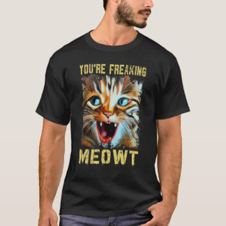 T-shirt Vous êtes en train de freaking Meowt Chat Mème Cha