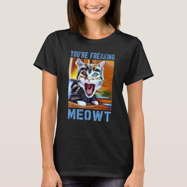 T-shirt Vous êtes en train de freaking Meowt Chat Mème Meo (Devant)