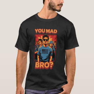 T-shirt Vous êtes fâché, frère, mème cool, tendance pop, a