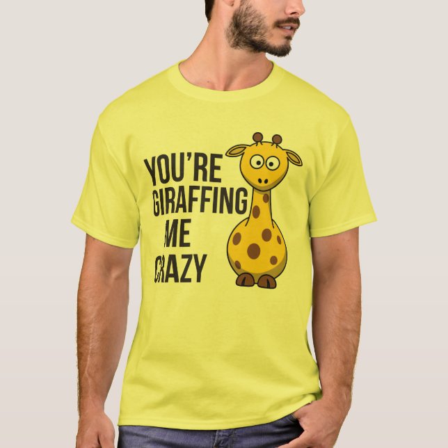 T-shirt Vous êtes Giraffing je fou - calembour de girafe (Devant)