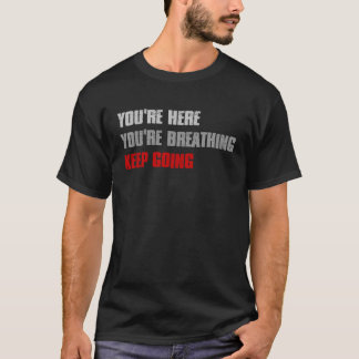 T-shirt VOUS ÊTES ICI VOUS RESPIREZ CONTINUEZ Inspirant