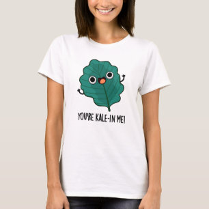 T-shirt Vous êtes Kale-in Me Drôle Veggie Kale Pun