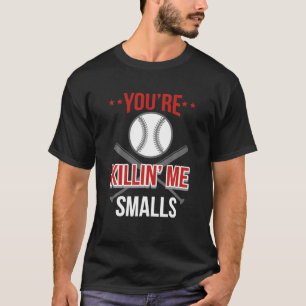 T-shirt Vous êtes Killin Me Smalls Funny Softball