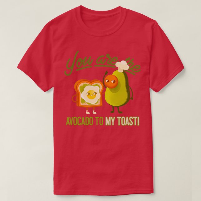 T-shirt Vous Êtes L'Avocado À Mon Toast 1 1 (Design devant)