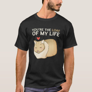 T-shirt Vous êtes le Loaf Of My Life Funny Chat Valentine 