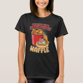 T-shirt Vous êtes le poulet à ma gaufre