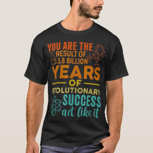 T-shirt Vous Êtes Le Résultat Du Succès Évolutionnaire Drô