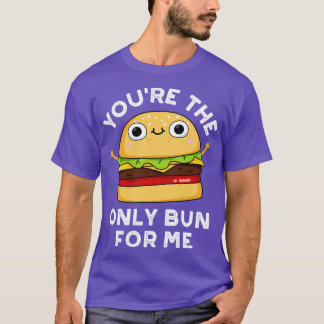 T-shirt Vous Êtes Le Seul Bun Pour Moi Cute Burger Pun 1