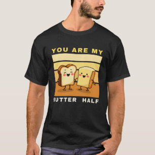 T-shirt Vous êtes ma moitié de beurre - jolie Saint Valent