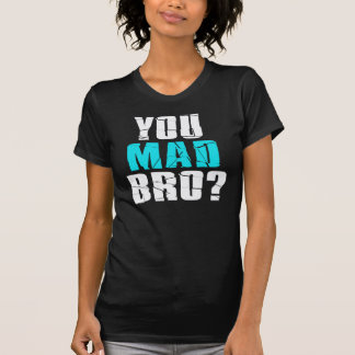 T-shirt Vous Êtes Mad Bro ?