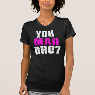 T-shirt Vous Êtes Mad Bro ?