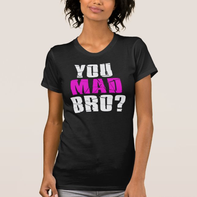 T-shirt Vous Êtes Mad Bro ? (Devant)