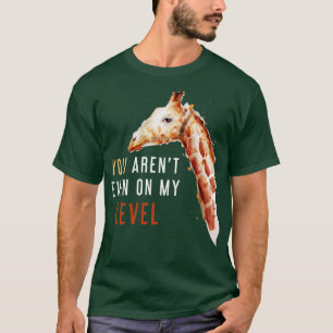 T-shirt Vous Êtes Même À Mon Niveau Drôle Giraffe